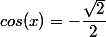 cos(x)=-\dfrac{\sqrt{2}}{2}